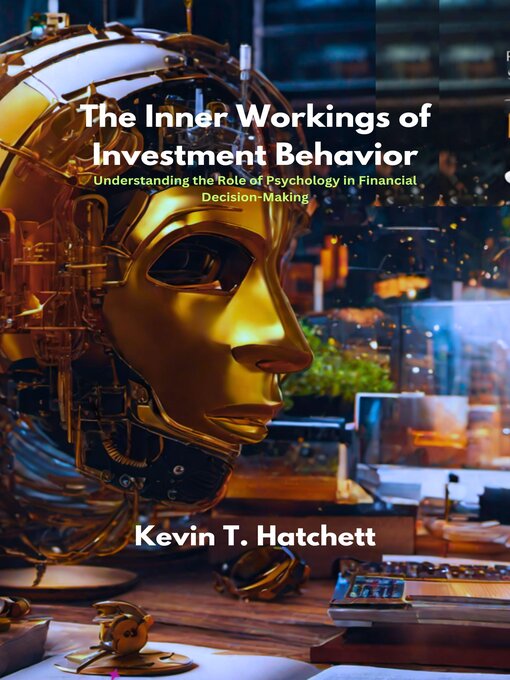 Title details for THE INNER WORKINGS OF INVESTMENT BEHAVIOR by KEVIN T. HATCHETT - Available